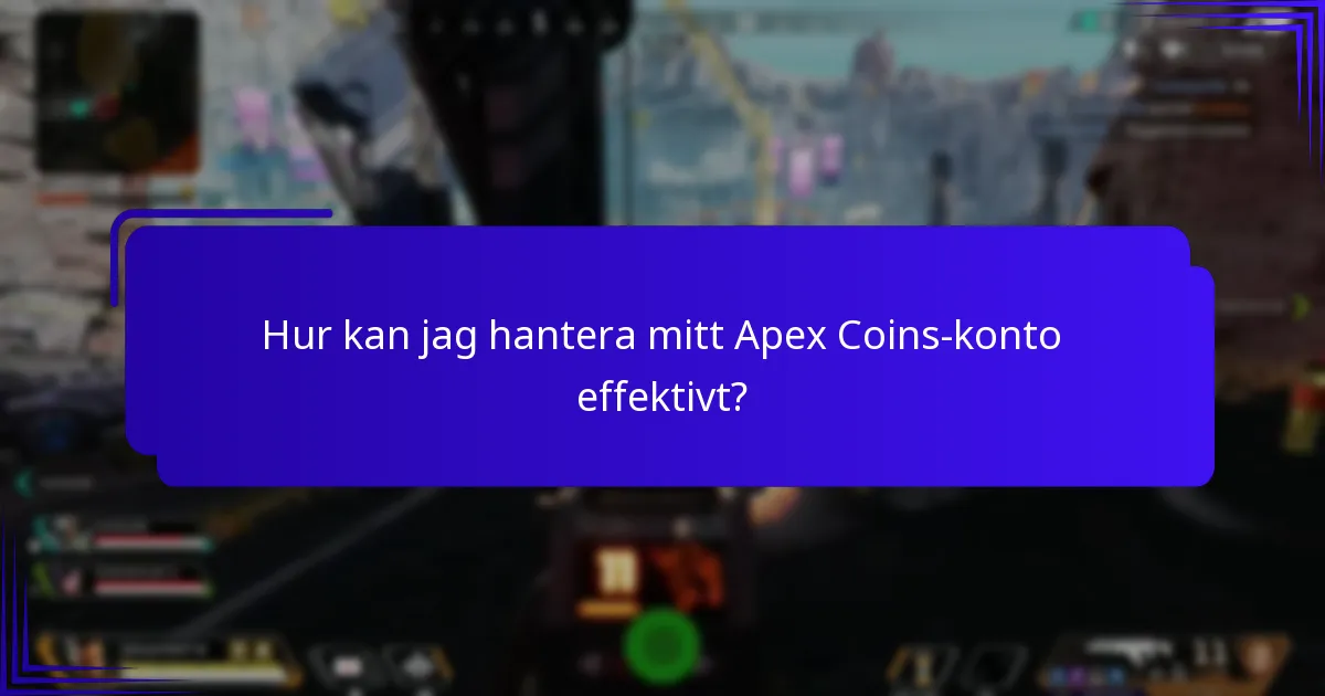 Hur kan jag hantera mitt Apex Coins-konto effektivt?