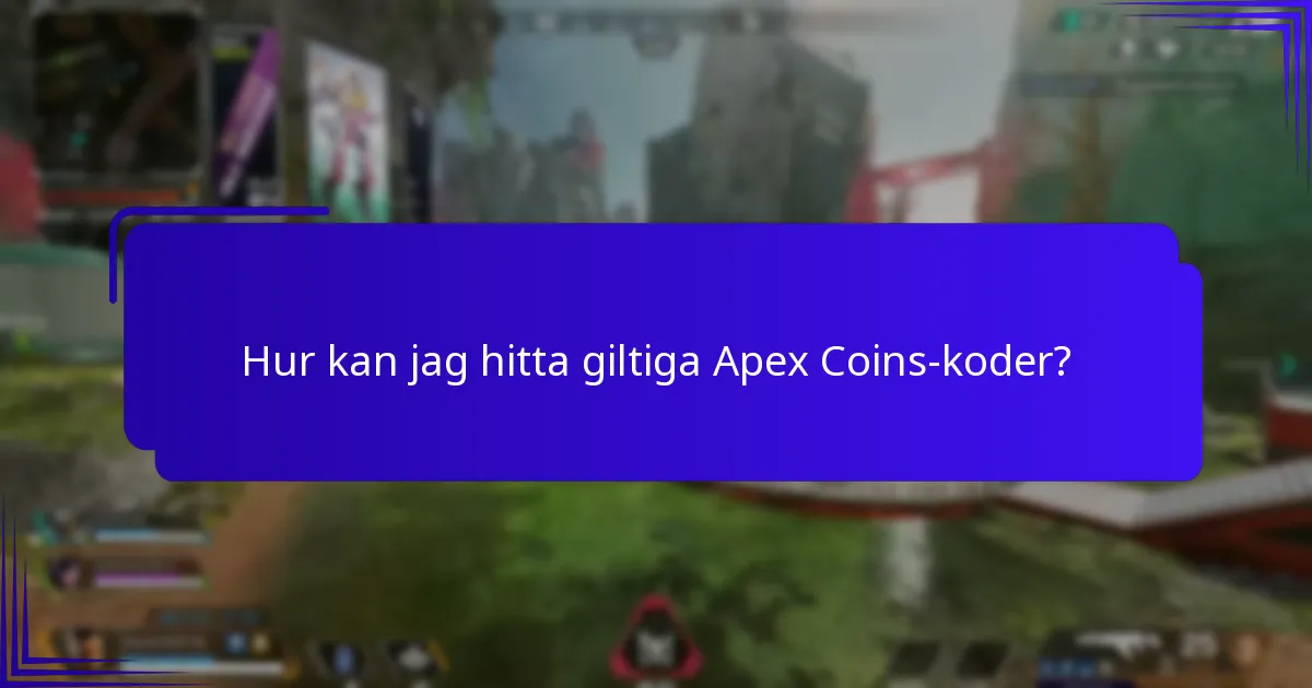 Hur kan jag hitta giltiga Apex Coins-koder?