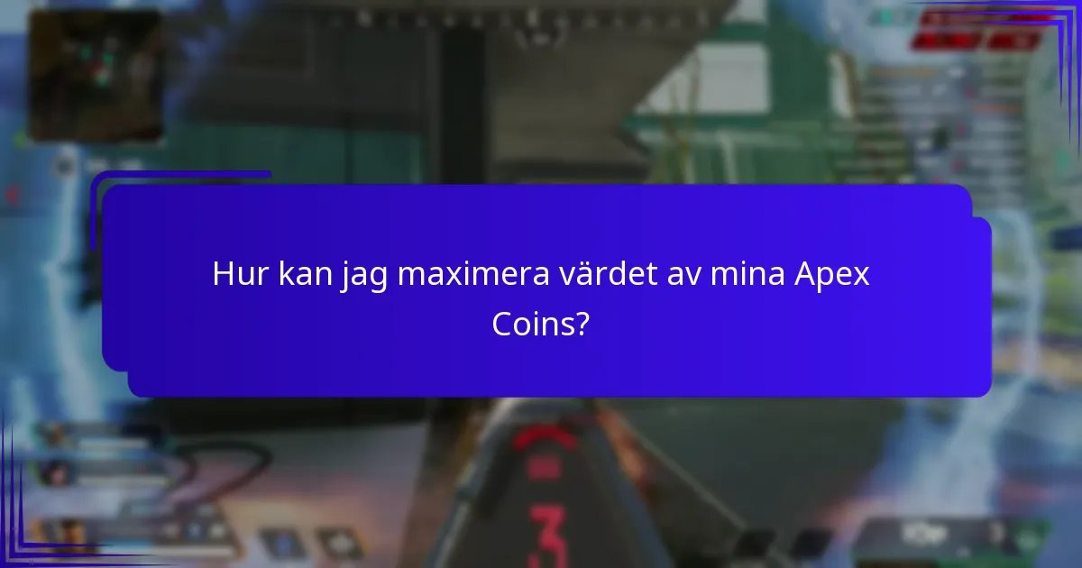 Hur kan jag maximera värdet av mina Apex Coins?