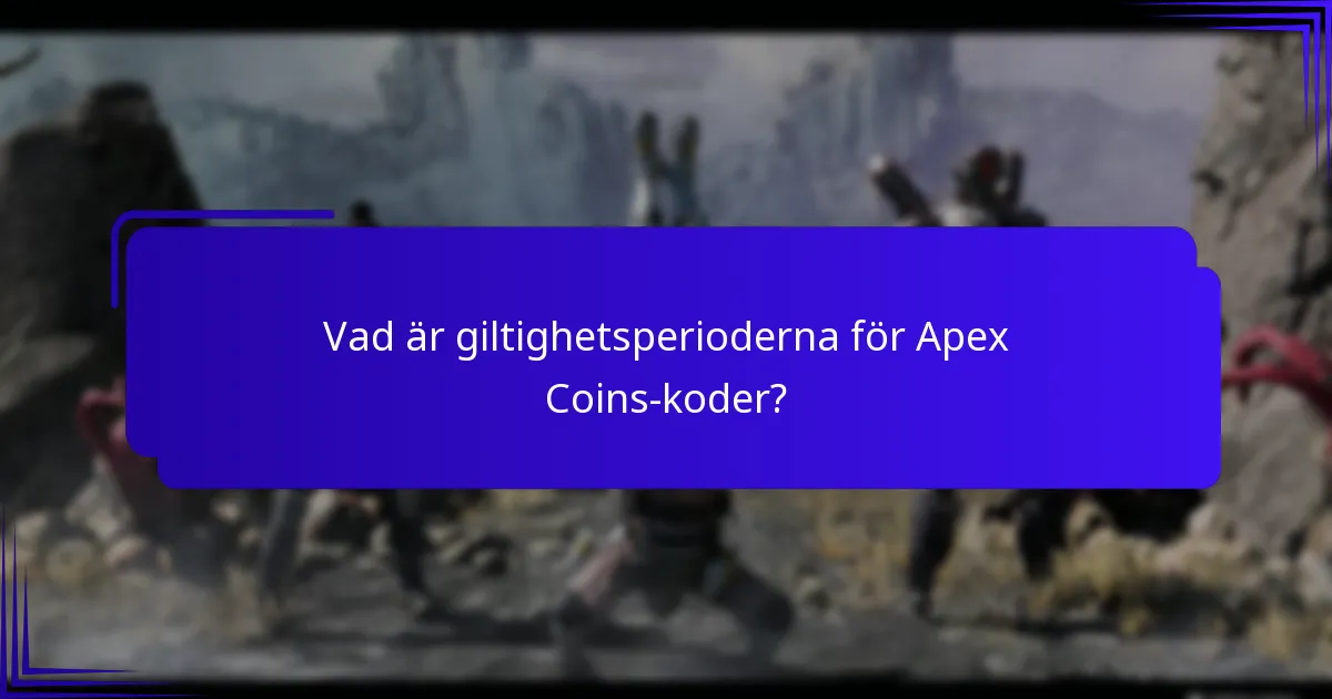 Vad är giltighetsperioderna för Apex Coins-koder?