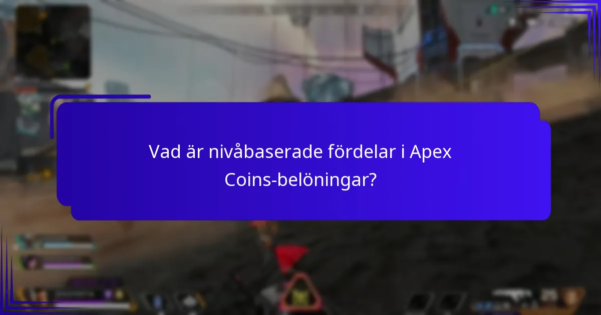 Vad är nivåbaserade fördelar i Apex Coins-belöningar?