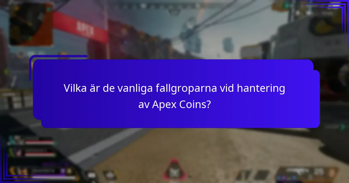 Vilka är de vanliga fallgroparna vid hantering av Apex Coins?