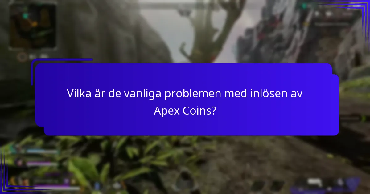 Vilka är de vanliga problemen med inlösen av Apex Coins?