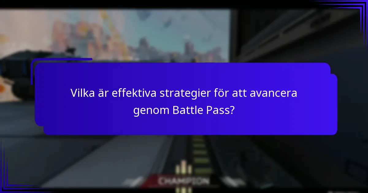 Vilka är effektiva strategier för att avancera genom Battle Pass?